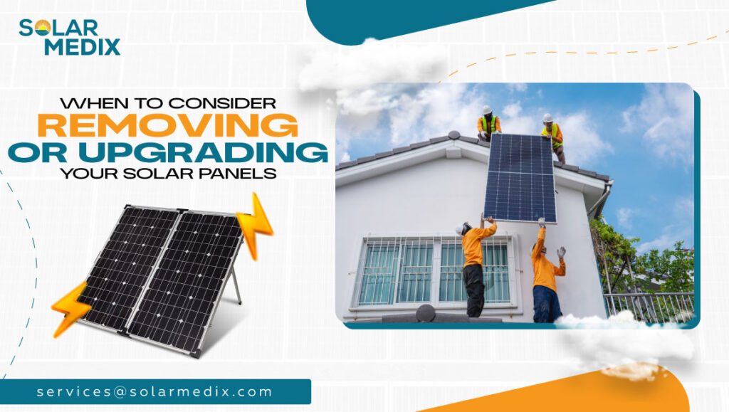 When to Consider Removing or Upgrading Your Solar Panels