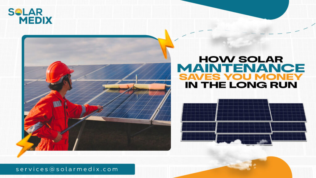 How Solar Maintenance Saves You Money in the Long Run