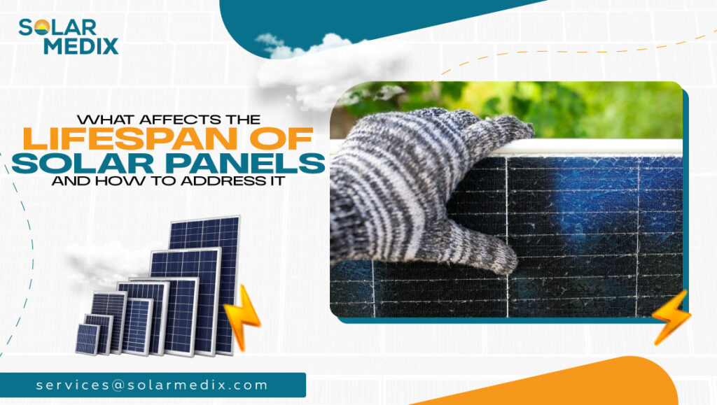 What Affects the Lifespan of Solar Panels and How to Address It