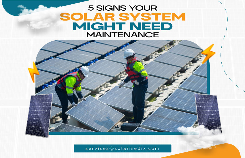 5 Signs Your Solar System Might Need Maintenance