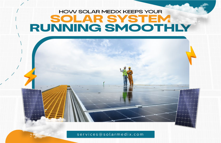 How Solar Medix Keeps Your Solar System Running Smoothly