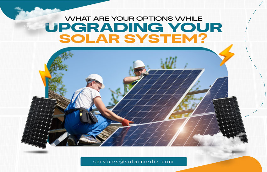 What Are Your Options While Upgrading Your Solar System?