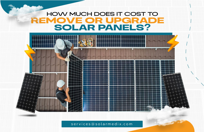 How Much Does It Cost to Remove or Upgrade Solar Panels?