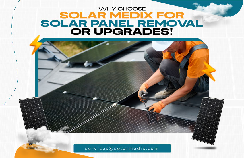 Why Choose Solar Medix for Solar Panel Removal or Upgrades