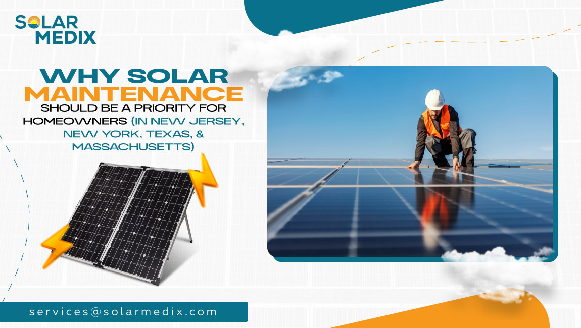 Why Solar Maintenance Should Be a Priority for Homeowners in New Jersey, New York, Texas, & Massachusetts