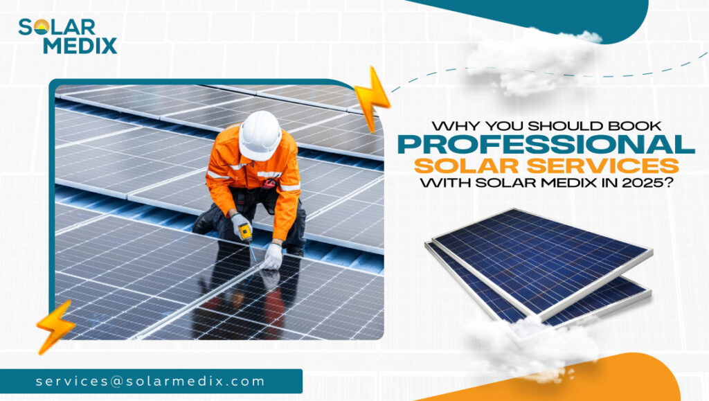 Why You Should Book Professional Solar Services with Solar Medix in 2025