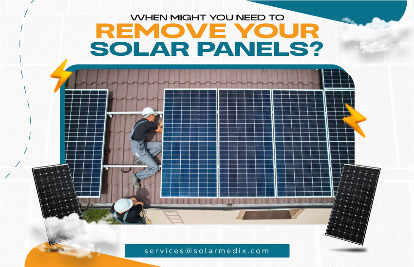 When Might You Need to Remove Your Solar Panels?