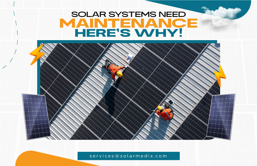 Solar Systems Need Maintenance – Here’s Why!