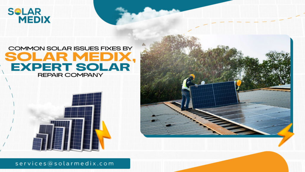 Common Solar Issues Fixes by Solar Medix, Expert Solar Repair Company