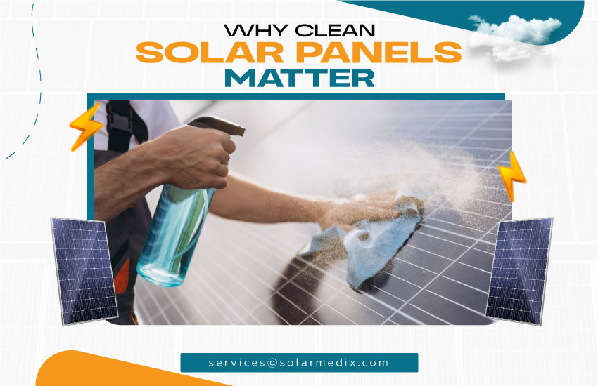 Why Clean Solar Panels Matter