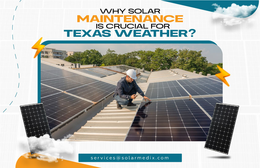 Why Solar Maintenance is Crucial for Texas Weather