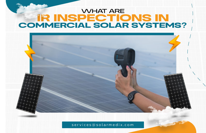 What Are IR Inspections in Commercial Solar Systems?