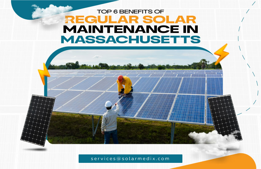 Top 6 Benefits of Regular Solar Maintenance in Massachusetts
