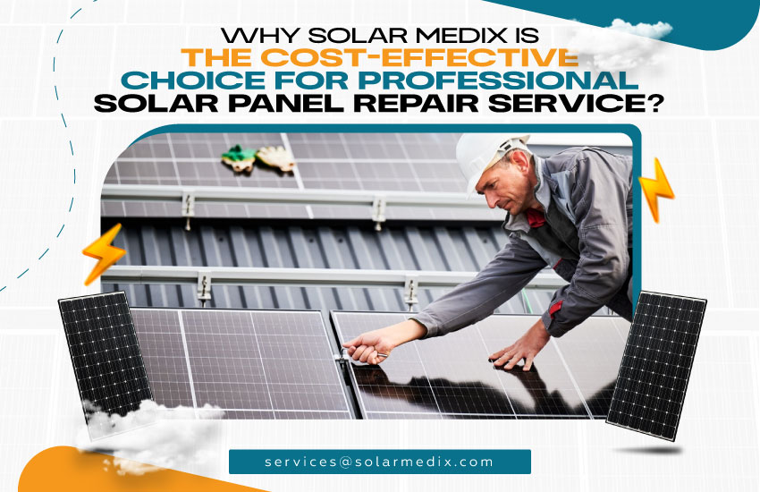 Why Solar Medix is the Cost-Effective Choice for Professional Solar Panel Repair Service