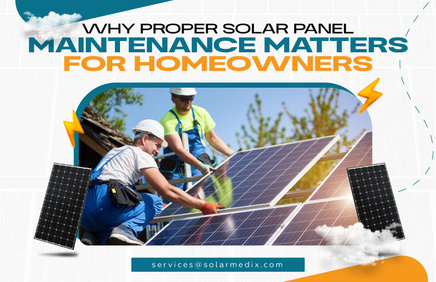 Why Proper Solar Panel Maintenance Matters for Homeowners