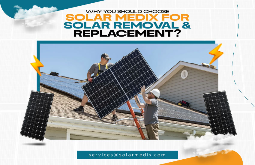 Why You Should Choose Solar Medix for Solar Removal & Replacement