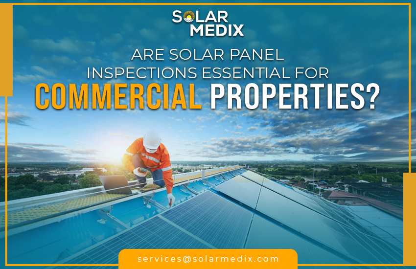 Are Solar Panel Inspections Essential for Commercial Properties?