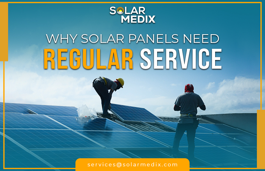 Why Solar Panels Need Regular Service