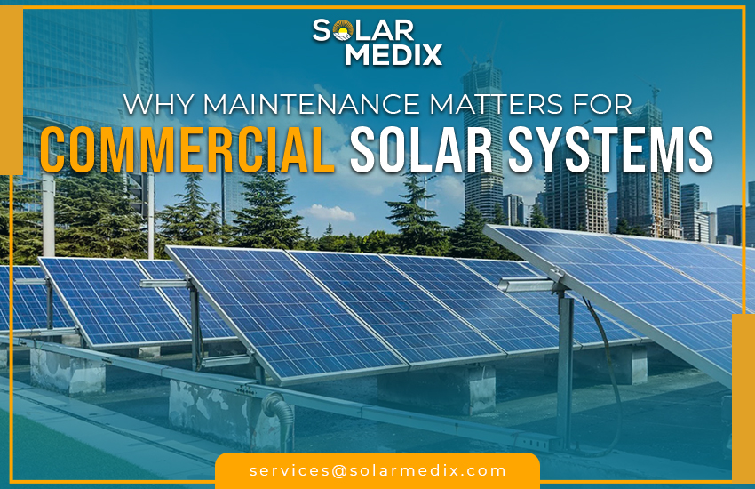 Why Maintenance Matters for Commercial Solar Systems