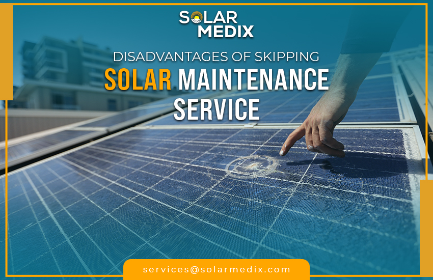 Disadvantages of Skipping Solar Maintenance Service