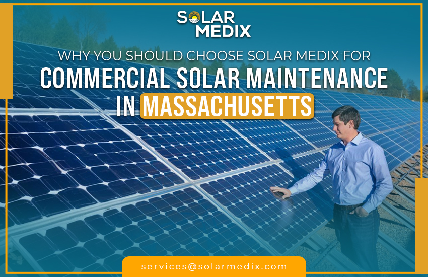 Why You Should Choose Solar Medix for Commercial Solar Maintenance in Massachusetts