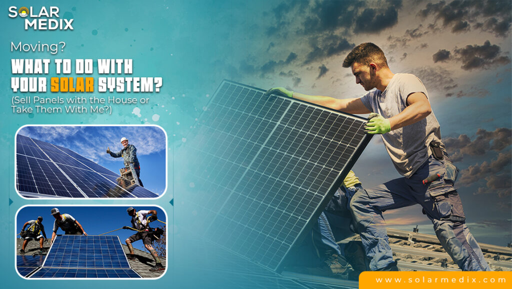 Moving? What to Do With Your Solar System? (Sell Panels with the House or Take Them With Me?)