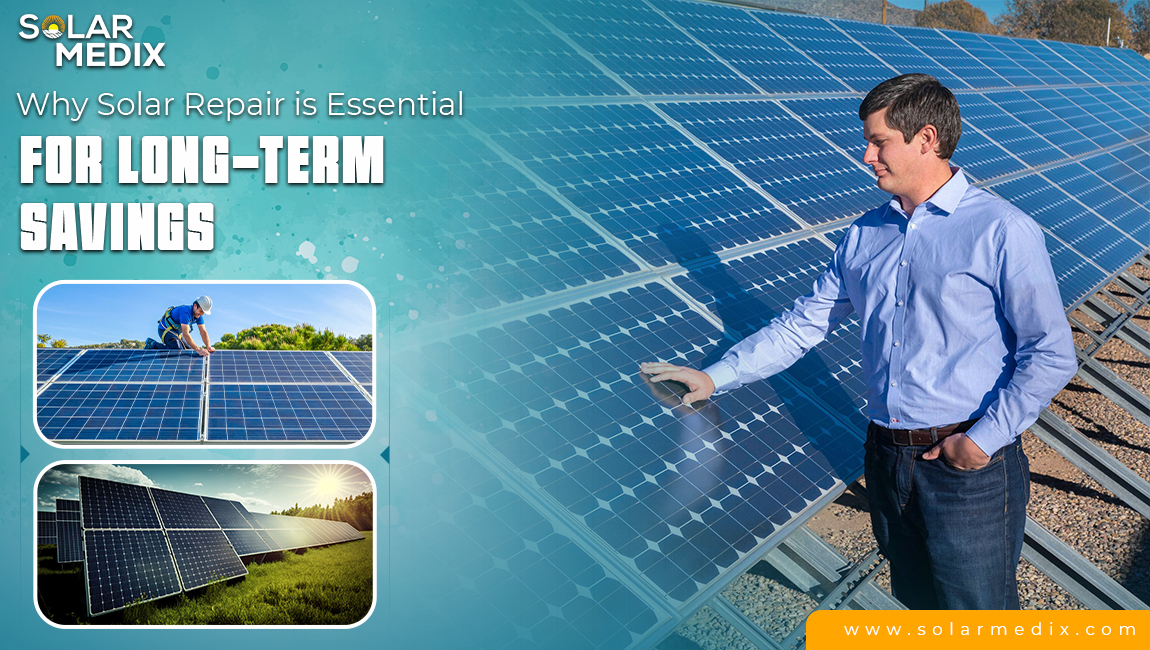Why Solar Repair Is Essential For Long‑Term Savings