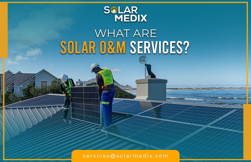 What Are Solar O&M Services?