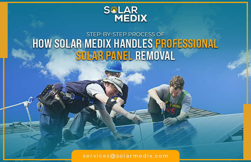 Step-by-Step Process Of How Solar Medix Handles Professional Solar Panel Removal