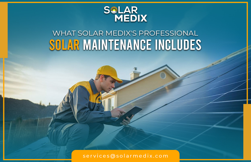 What Solar Medix’s Professional Solar Maintenance Includes