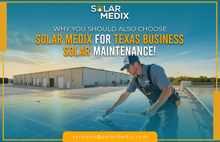 Why You Should Also Choose Solar Medix For Texas Business Solar Maintenance