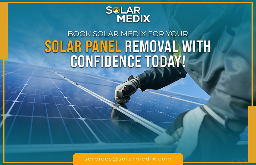 Book Solar Medix For Your Solar Panel Removal With Confidence Today