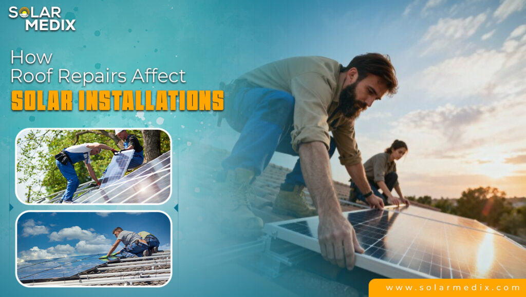 How Roof Repairs Affect Solar Installations