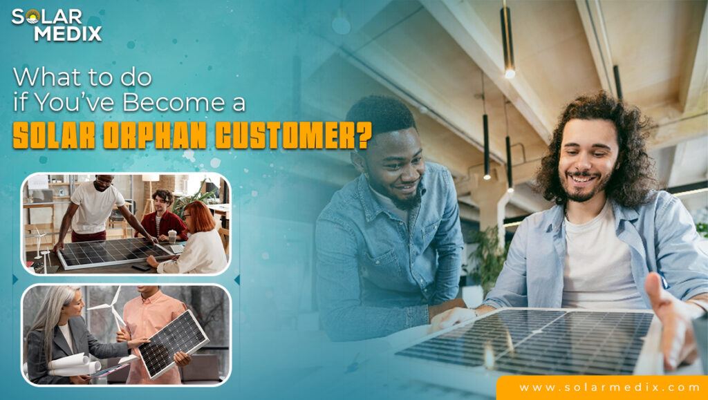 What to do if You’ve Become a Solar Orphan Customer?