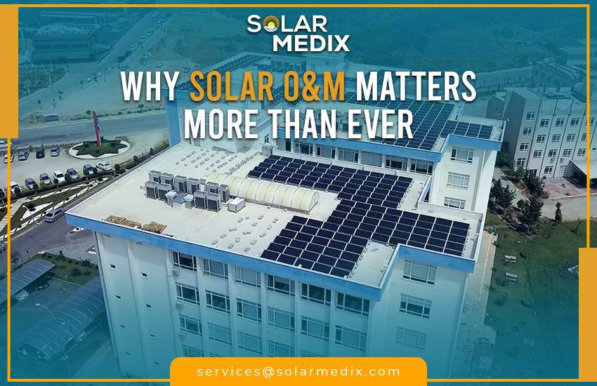 Why Solar O&M Matters More Than Ever