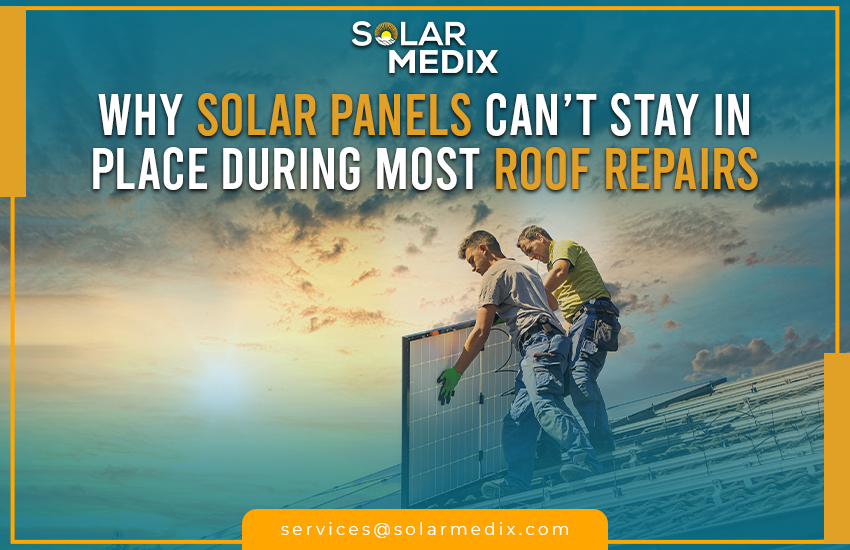 Why Solar Panels Can’t Stay in Place During Most Roof Repairs