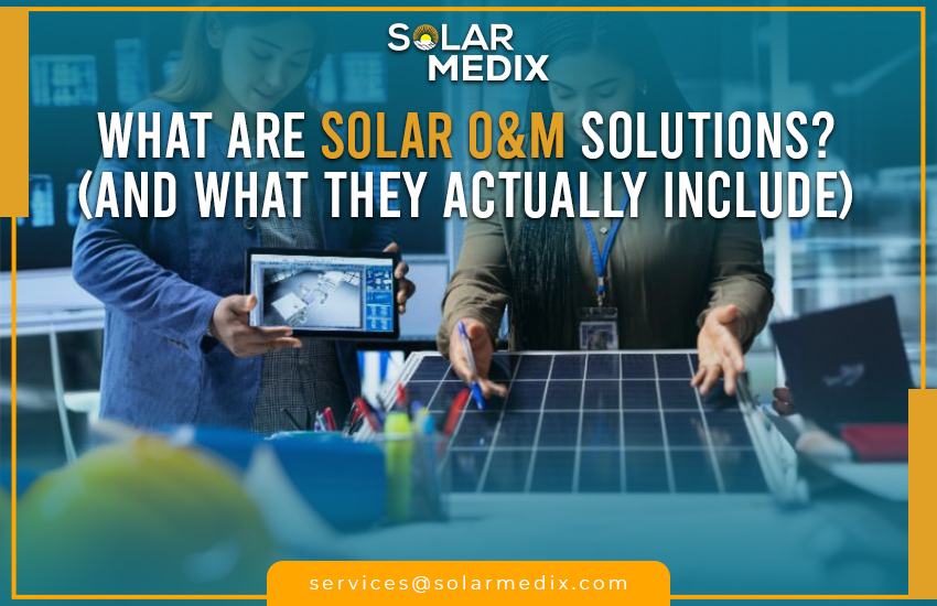 What Are Solar O&M Solutions? (And What They Actually Include)