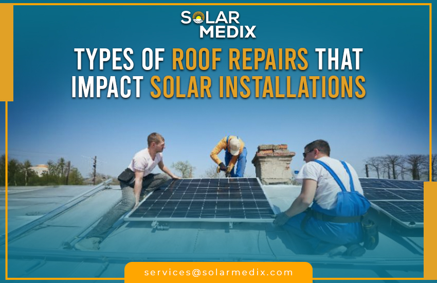 Types of Roof Repairs That Impact Solar Installations