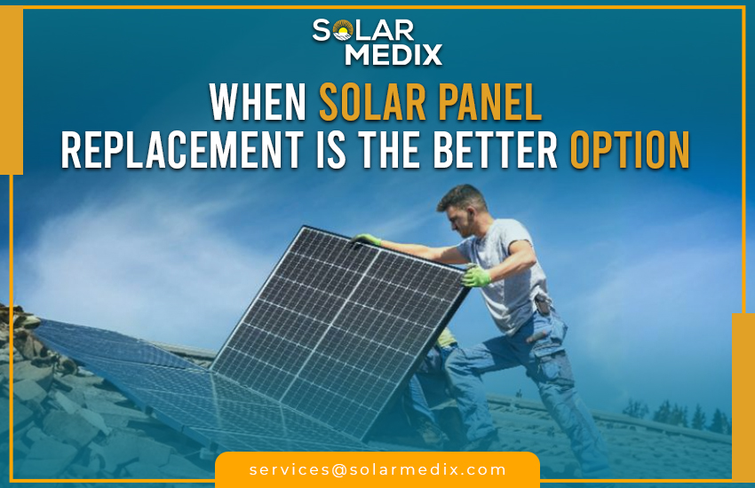 When Solar Panel Replacement Is the Better Option