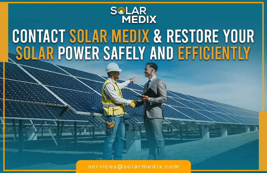 Contact Solar Medix & Restore Your Solar Power Safely and Efficiently