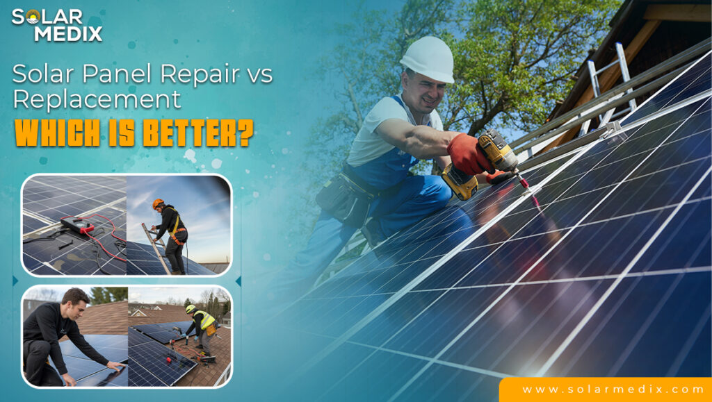 Solar Panel Repair vs Replacement — Which Is Better?