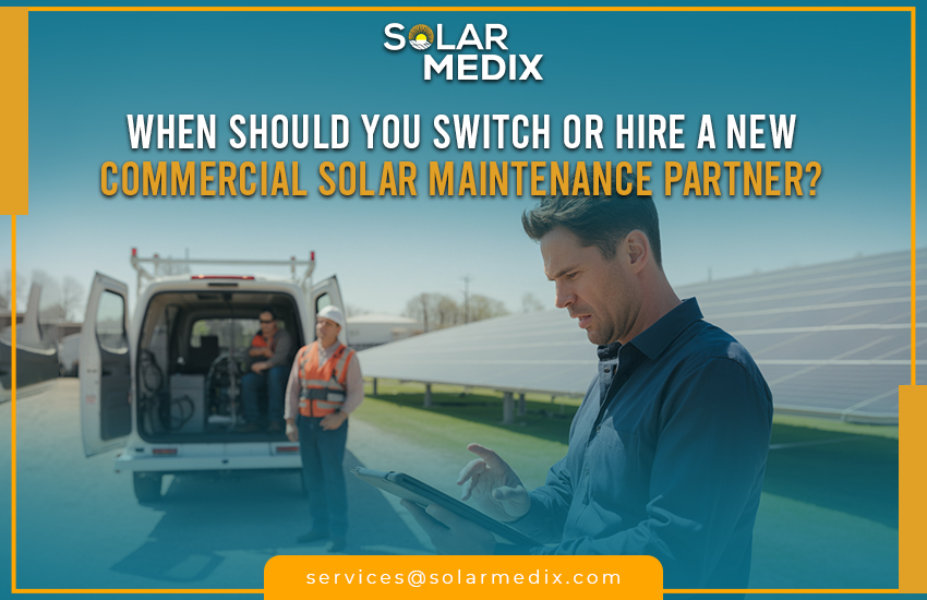 When Should You Switch or Hire a New Commercial Solar Maintenance Partner?
