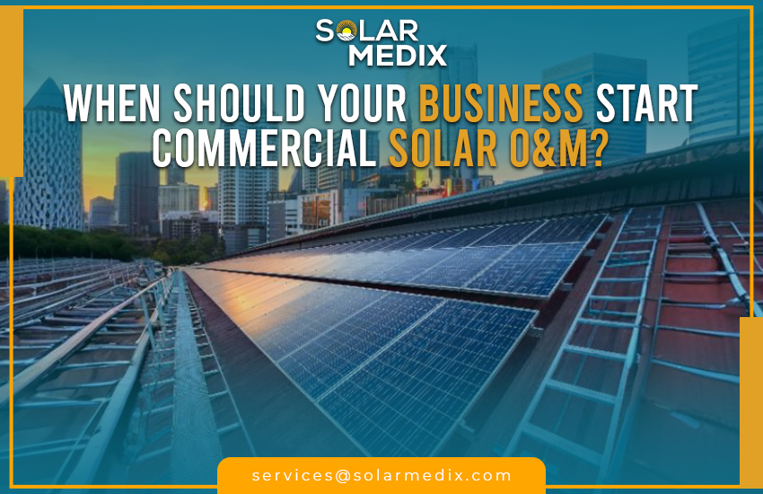 When Should Your Business Start Commercial Solar O&M?