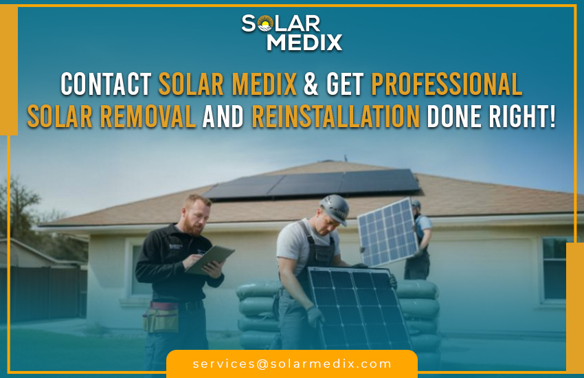Contact Solar Medix & Get Professional Solar Removal and Reinstallation Done Right!