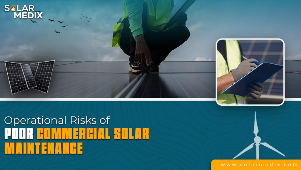 Operational Risks of Poor Commercial Solar Maintenance