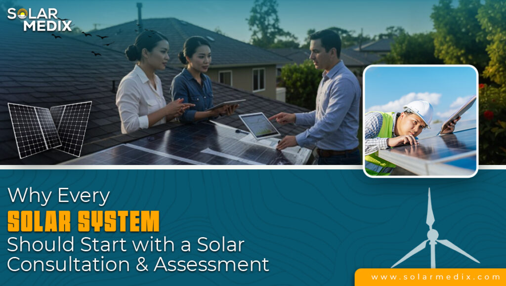 Why Every Solar System Should Start with a Solar Consultation & Assessment