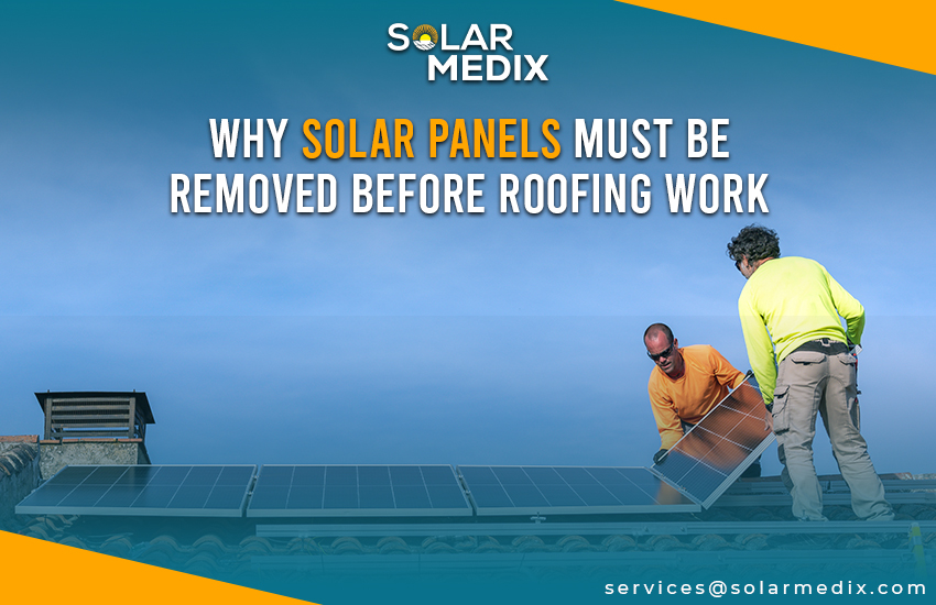 Why Solar Panels Must Be Removed Before Roofing Work