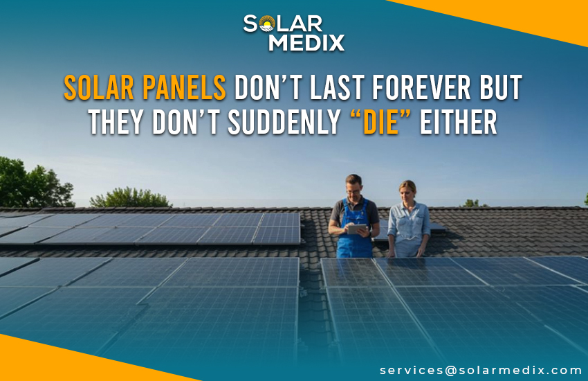 Solar Panels Don’t Last Forever, But They Don’t Suddenly “Die” Either