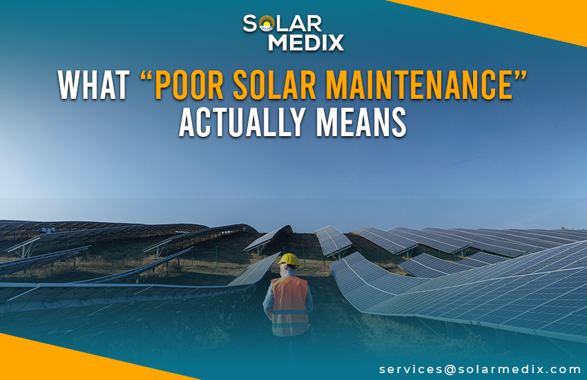 What “Poor Solar Maintenance” Actually Means