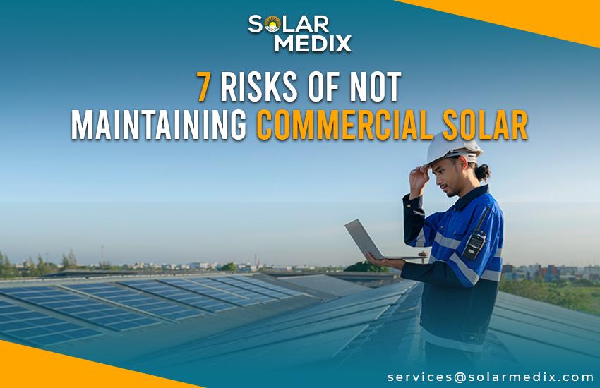 7 Risks of Not Maintaining Commercial Solar